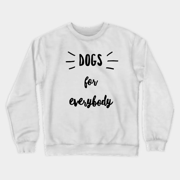 Dogs for everybody tshirt Crewneck Sweatshirt by Art Cube